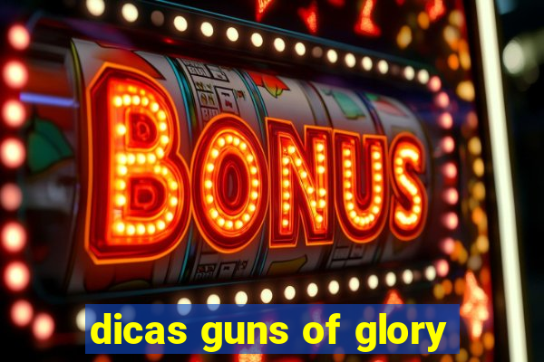 dicas guns of glory